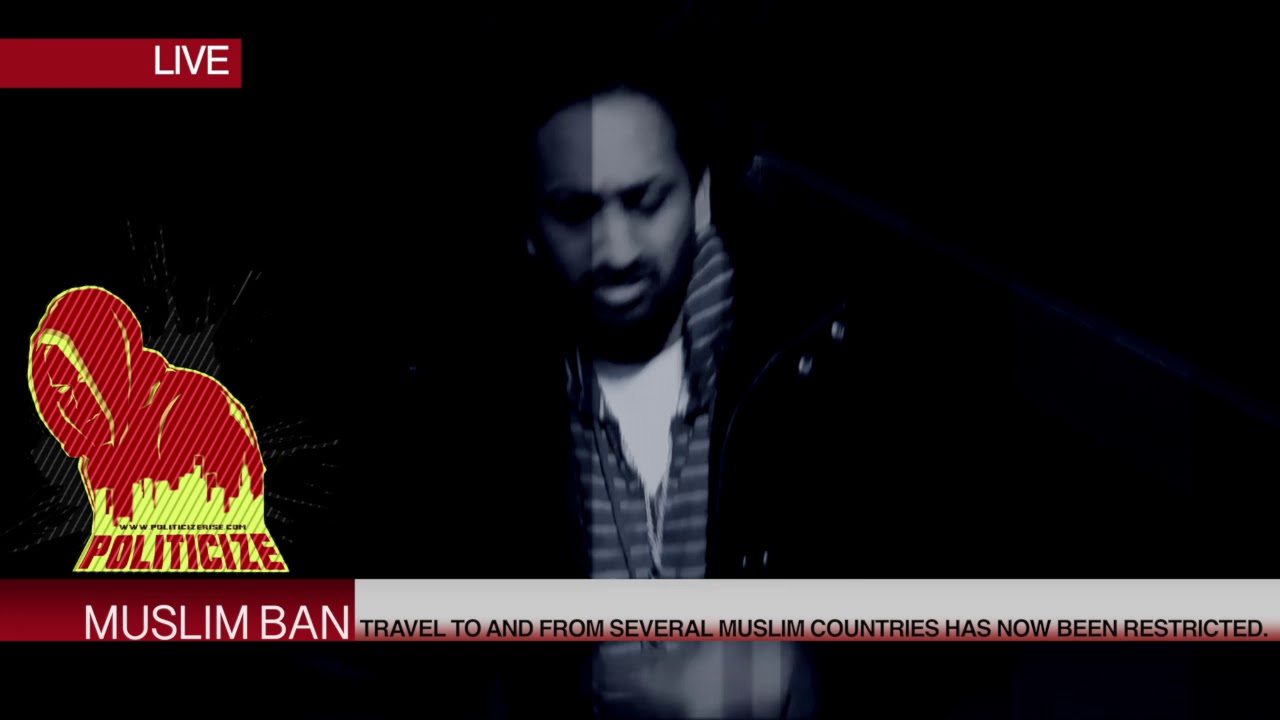 Politicize – Muslim Ban [Official Video]
